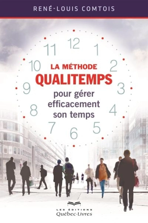 La méthode Qualitemps pour gérer efficacement son temps - René-Louis Comtois