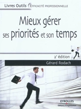 Mieux gérer ses priorités et son temps - Gérard Rodach
