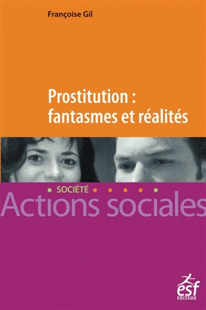 Prostitution : fantasmes et réalités : repères pour le travail social - Françoise Gil