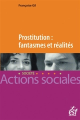 Prostitution : fantasmes et réalités : repères pour le travail social - Françoise Gil