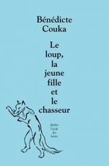 Le loup, la jeune fille et le chasseur - Bénédicte Couka
