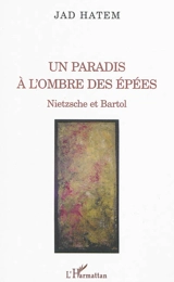 Un paradis à l'ombre des épées : Nietzsche et Bartol - Jad Hatem