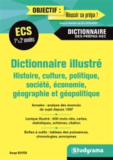 Dictionnaire illustré : histoire, culture, politique, société, économie, géographie et géopolitique : ECE, ECS 1re & 2e années, dictionnaire des prépas HEC - Serge Boyer