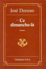 Ce dimanche-là - José Donoso