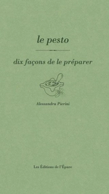 Le pesto : dix façons de le préparer - Alessandra Pierini