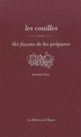 Les couilles : dix façons de les préparer - Laëtitia Visse