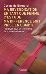 Ma revendication en tant que femme, c'est que ma différence soit prise en compte : plaidoyer pour un féminisme de la reconnaissance - Corinne de Bernardi