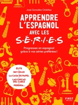 Apprendre l'espagnol avec les séries : progressez en espagnol grâce à vos séries préférées ! : Elite, Sky rojo, La casa de papel, Las chicas del cable, Perdida... - José Gonzalez Ordonez
