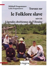 Travaux sur le folklore slave, suivi de Légendes chrétiennes de l'Ukraine