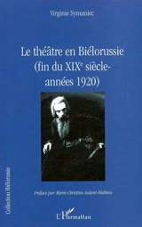 Le théâtre en Biélorussie : fin du XIXème siècle-années 1920 - Virginie Symaniec