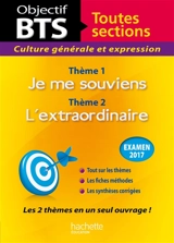 Culture générale et expression, BTS toutes sections, examen 2017 : thème 1, je me souviens ; thème 2, l'extraordinaire - Catherine Duffau