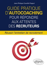 Guide pratique d'autocoaching pour répondre aux attentes des recruteurs : réussir l'entretien de recrutement - Jean-Philippe Cavaillé