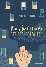 La solitude des grandes villes - Pauline Perrier