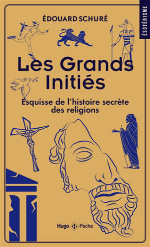Les grands initiés : esquisse de l'histoire secrète des religions - Edouard Schuré