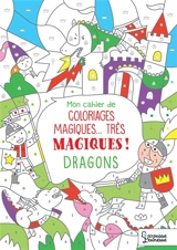 Mon cahier de coloriages magiques... très magiques ! : dragons - Isabelle Nicolle