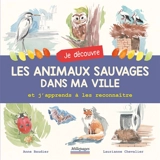 Je découvre les animaux sauvages dans ma ville : et j'apprends à les reconnaître - Anne Baudier