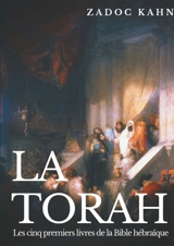 La Torah : Les cinq premiers livres de la Bible hébraïque (texte intégral) - Zadoc Kahn