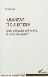 Humanisme et dialectique : quelle philosophie de l'histoire, de Kant à Fukuyama ? - Pius Ondoua