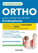 Mon grand guide ortho pour entrer en école d'orthophonie : réussir la procédure Parcoursup, préparer les oraux, tout le français indispensable - Benoît Priet