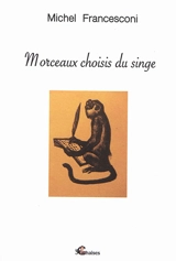 Morceaux choisis du singe - Michel Francesconi