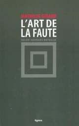 L'art de la faute selon Georges Bataille - Mathilde Girard