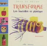Transforme les bouteilles en plastique - Maïté Balart