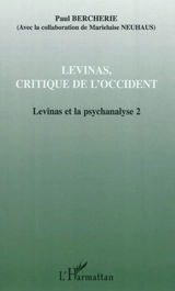 Levinas et la psychanalyse. Vol. 2. Levinas, critique de l'Occident - Paul Bercherie