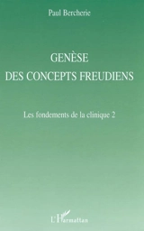 Histoire et structure du savoir psychiatrique. Vol. 2. Genèse des concepts freudiens - Paul Bercherie