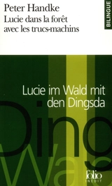 Lucie dans la forêt avec les trucs-machins : une histoire. Lucie im Wald mit den Dingsda : eine Geschichte - Peter Handke