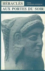 Héraclès aux portes du soir : mythe et histoire - Colette Annequin