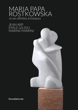 Maria Papa Rostkowska et ses affinités artistiques : Jean Arp, Emile Gilioli, Marino Marini