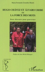 Hugo Chavez et Alvaro Uribe ou La force des mots : deux discours pour gouverner - Maria Fernanda Gonzalez Binetti