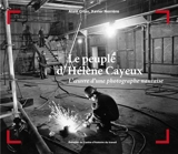 Le peuple d'Hélène Cayeux : l'œuvre d'une photographe nantaise - Alain Croix