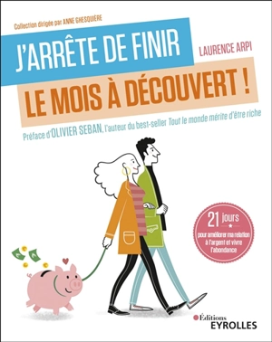 J'arrête de finir le mois à découvert ! : 21 jours pour améliorer ma relation à l'argent et vivre l'abondance - Laurence Arpi