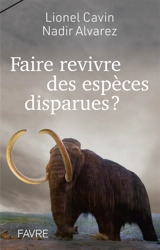 Faire revivre des espèces disparues ? - Lionel Cavin