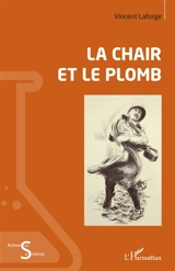 La chair et le plomb - Vincent Laforge