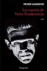 Les carnets de Victor Frankenstein - Peter Ackroyd