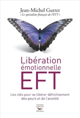 Libération émotionnelle EFT : les clés pour se libérer définitivement des peurs et de l'anxiété - Jean-Michel Gurret