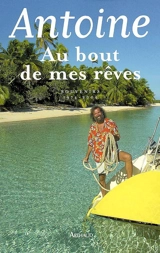 Au bout de mes rêves : souvenirs, 1974-2004 - Antoine