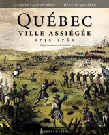 Québec ville assiégée, 1759-1760 : D'après les acteurs et les témoins - Jacques Lacoursière