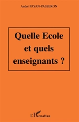 Quelle école et quels enseignants ? : métamorphoses françaises sur trois générations à partir des 34 normaliens d'Avignon - André Payan-Passeron
