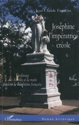 Joséphine, l'impératrice créole : l'esclavage aux Antilles et la traite pendant la Révolution française - Jean-Claude Fauveau