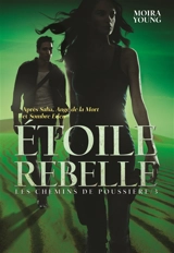 Les chemins de poussière. Vol. 3. Etoile rebelle - Moira Young