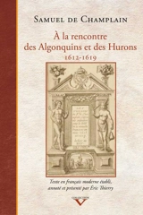 A la rencontre des Algonquins et des Hurons, 1612-1619 - Samuel de Champlain
