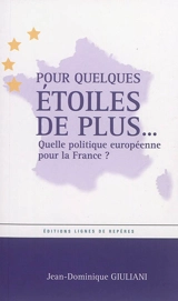 Pour quelques étoiles de plus... : quelle politique européenne pour la France ? - Jean-Dominique Giuliani
