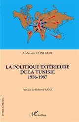 La politique extérieure de la Tunisie : 1956-1987 - Abdelaziz Chneguir