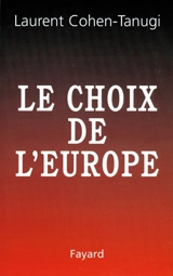 Le choix de l'Europe - Laurent Cohen-Tanugi