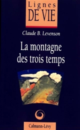 La montagne des trois temps - Claude B. Levenson