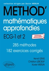 Méthod' mathématiques approfondies, informatique, ECG-1 et 2 : 285 méthodes, 182 exercices corrigés : nouveaux programmes - Hervé Gras