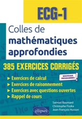 Colles de mathématiques approfondies, ECG-1 : 385 exercices corrigés : nouveaux programmes - Samuel Baumard